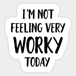 Not feeling worky today Sticker